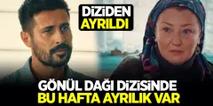 Gönül Dağı Dizisinde Bu Hafta Ayrılık Var! Gönül Dağı Dizisinden Ünlü Oyuncu Ayrıldı