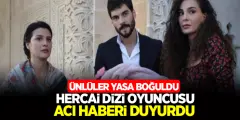 Hercai Oyuncusu Acı Haberi Duyurdu! Ünlüler Resmen Yasa Boğuldu - Haber İnternette