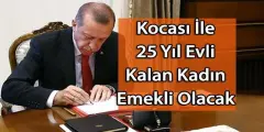 25 Yıl Evli Kalan Bayanlara Emeklilik Hakkı Çıktı! Hiç Sigortanız Olmasada Emekli Olacaksınız