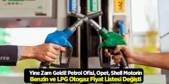 Yine Zam Geldi! Petrol Ofisi, Opet, Shell Motorin, Benzin ve LPG Otogaz Fiyat Listesi Değişti