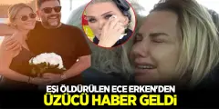 Eşi Silahlı Saldırıda Ölen Ece Erken'den Üzücü Haber Geldi!