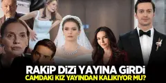 Camdaki Kız Dizisine Yeni Rakip Fox TV'den Geldi! Camdaki Kız Dizisi Yayından Kalkıyor mu?