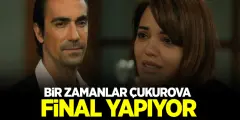 Bir Zamanlar Çukurova'da Son Şans! Bir Zamanlar Çukurova Dizisi Final Yapacak! - Haber İnternette