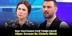 Buse Varol Kararını Verdi Yüzüğü Çıkardı! Alişan Yuvasını Bu Sözlerle Bitirdi