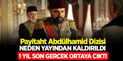 Payitaht Abdülhamid Dizisi Neden Yayından Kaldırıldı? 1 Yıl Sonra Gerçek Ortaya Çıktı!