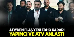 ATV'den Flaş Yeni EDHO Kararı! Eşkıya Dünyaya Hükümdar Olmaz Başlıyor mu?